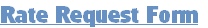 Rate Request Form
